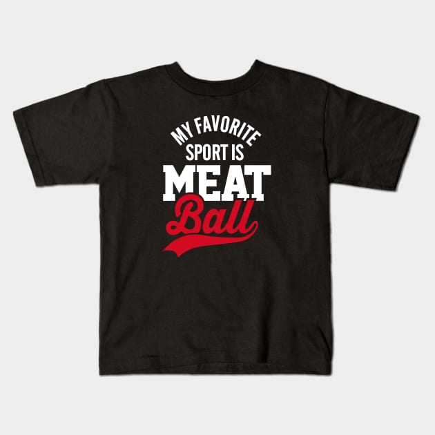 My favorite sport is meatball meat lovers Kids T-Shirt by LaundryFactory